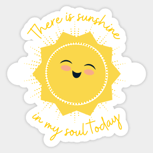 There is sunshine in my soul today Sticker